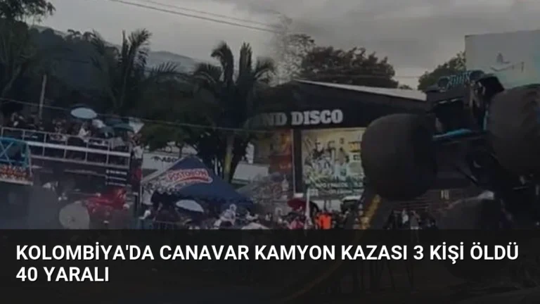 Kolombiya’da Canavar Kamyon Kazası 3 Kişi Öldü 40 Yaralı