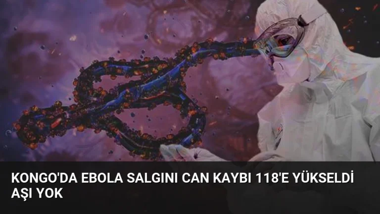 Kongo’da Ebola Salgını Can Kaybı 118’e Yükseldi Aşı Yok