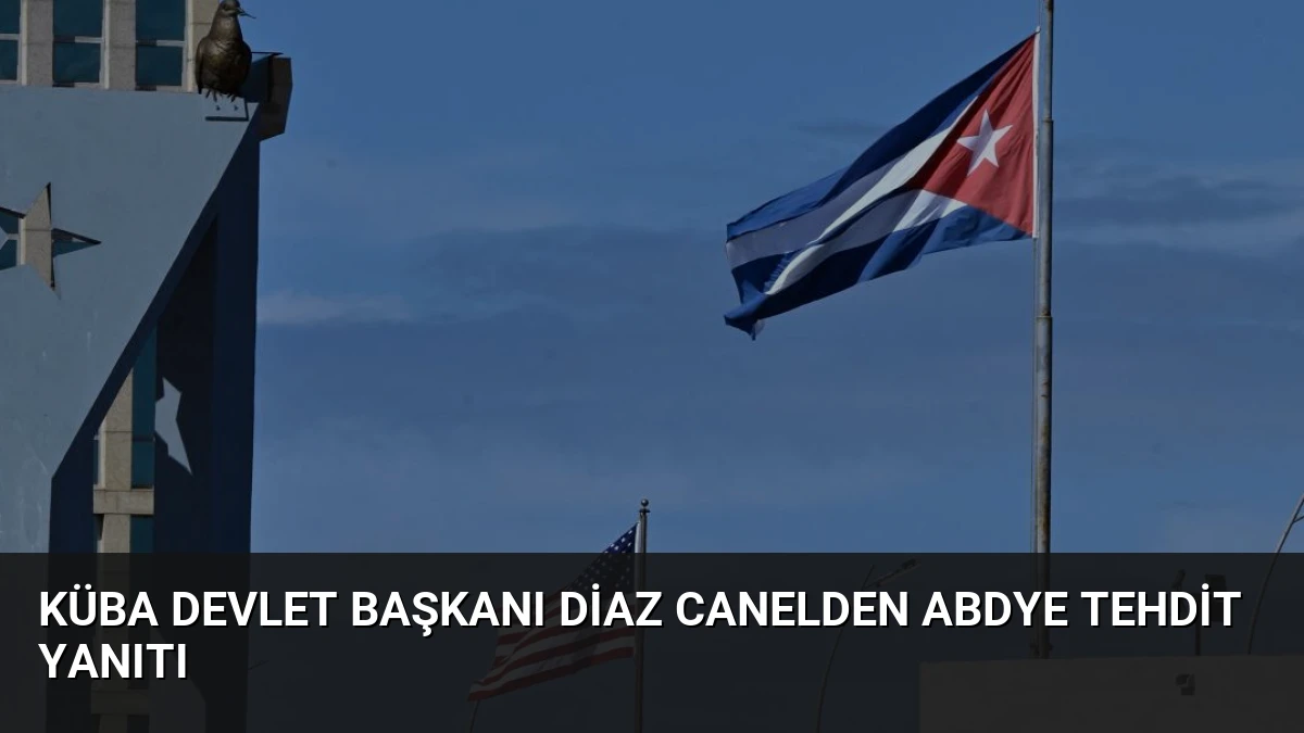 Küba Devlet Başkanı Diaz Canelden ABDye Tehdit Yanıtı