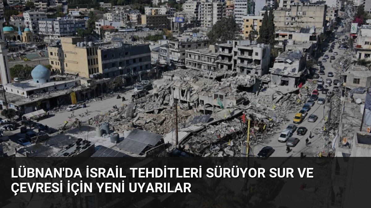 Lübnan’da İsrail Tehditleri Sürüyor Sur ve Çevresi İçin Yeni Uyarılar