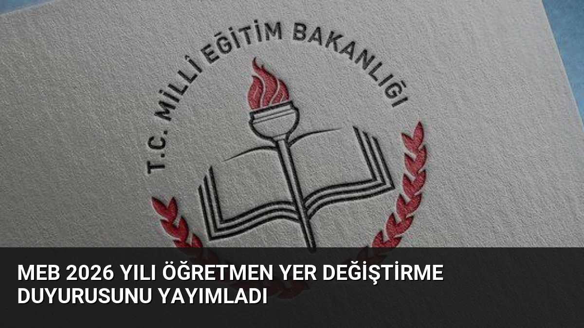 MEB 2026 Yılı Öğretmen Yer Değiştirme Duyurusunu Yayımladı