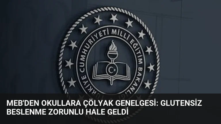 MEB’den Okullara Çölyak Genelgesi: Glutensiz Beslenme Zorunlu Hale Geldi