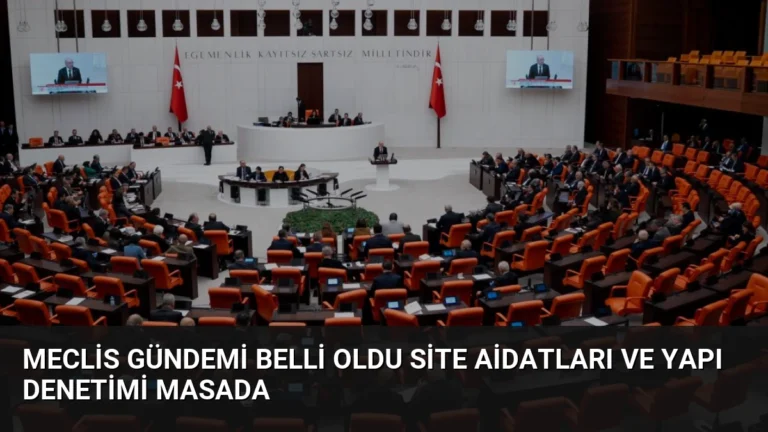 Meclis Gündemi Belli Oldu Site Aidatları ve Yapı Denetimi Masada