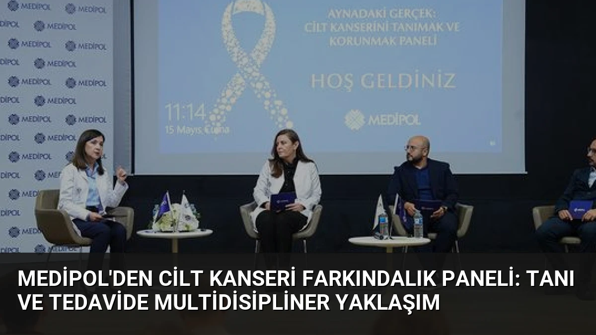 Medipol’den Cilt Kanseri Farkındalık Paneli: Tanı ve Tedavide Multidisipliner Yaklaşım