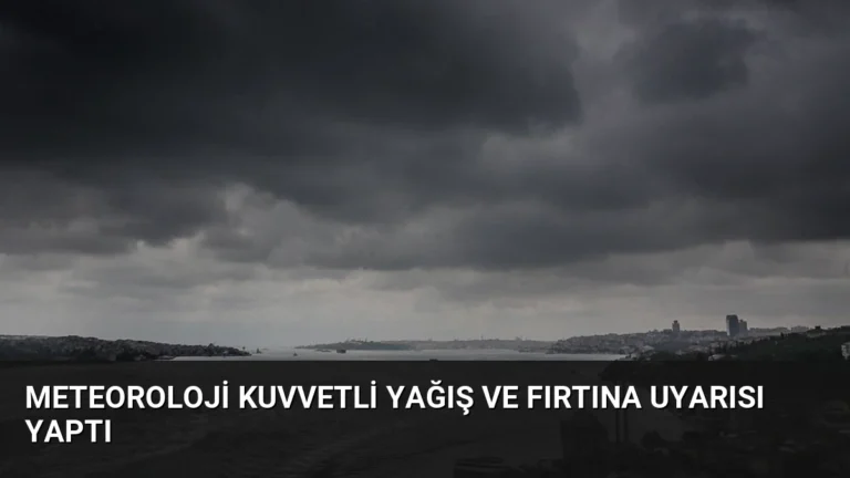 Meteoroloji Kuvvetli Yağış ve Fırtına Uyarısı Yaptı
