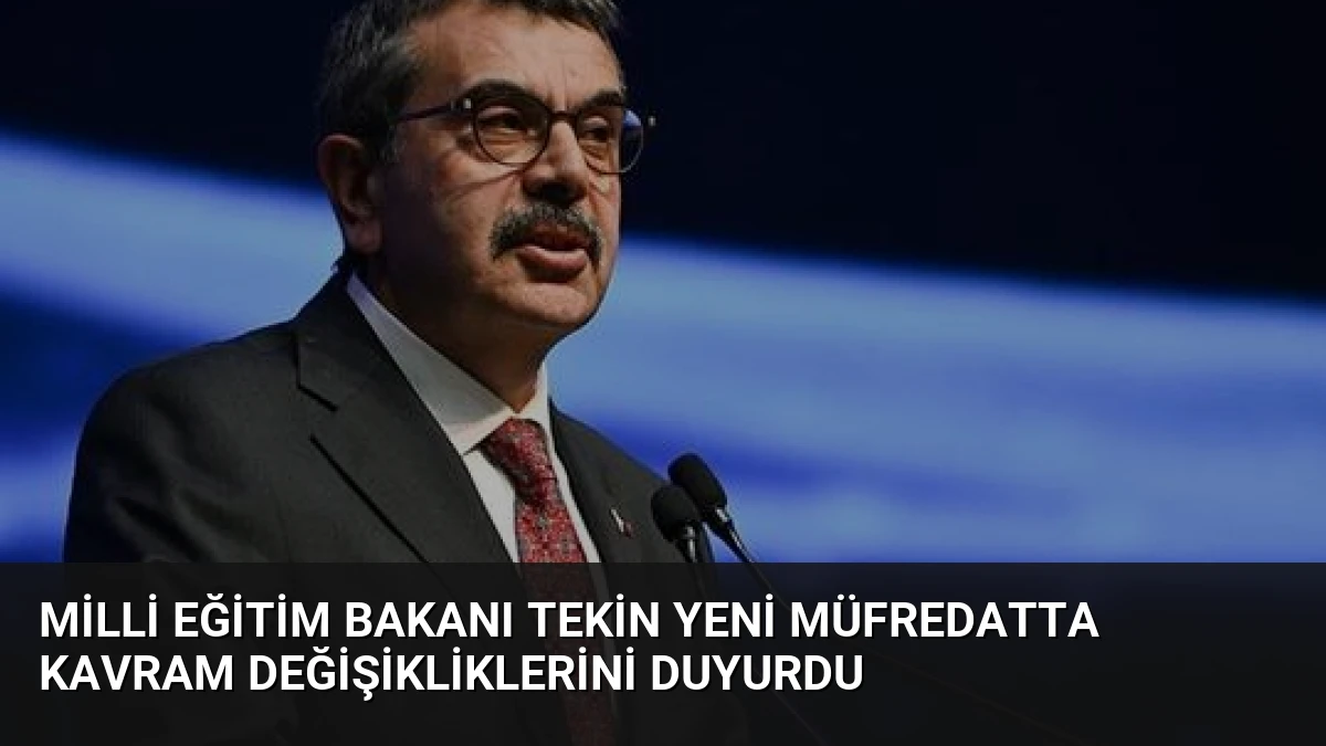 Milli Eğitim Bakanı Tekin Yeni Müfredatta Kavram Değişikliklerini Duyurdu