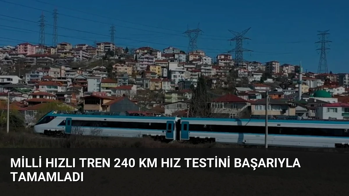 Milli Hızlı Tren 240 Km Hız Testini Başarıyla Tamamladı