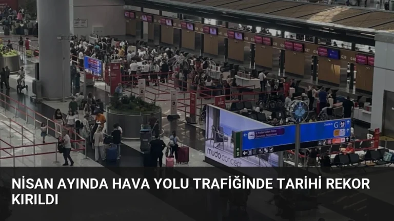 Nisan Ayında Hava Yolu Trafiğinde Tarihi Rekor Kırıldı