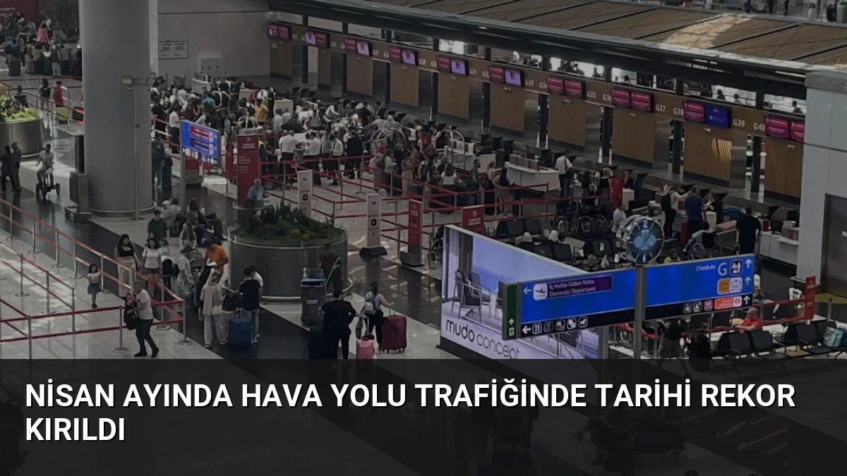 Nisan Ayında Hava Yolu Trafiğinde Tarihi Rekor Kırıldı