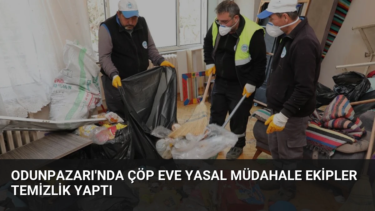 Odunpazarı’nda Çöp Eve Yasal Müdahale Ekipler Temizlik Yaptı