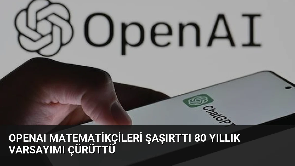 OpenAI Matematikçileri Şaşırttı 80 Yıllık Varsayımı Çürüttü