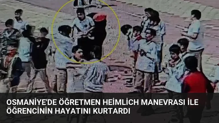 Osmaniye’de Öğretmen Heimlich Manevrası ile Öğrencinin Hayatını Kurtardı