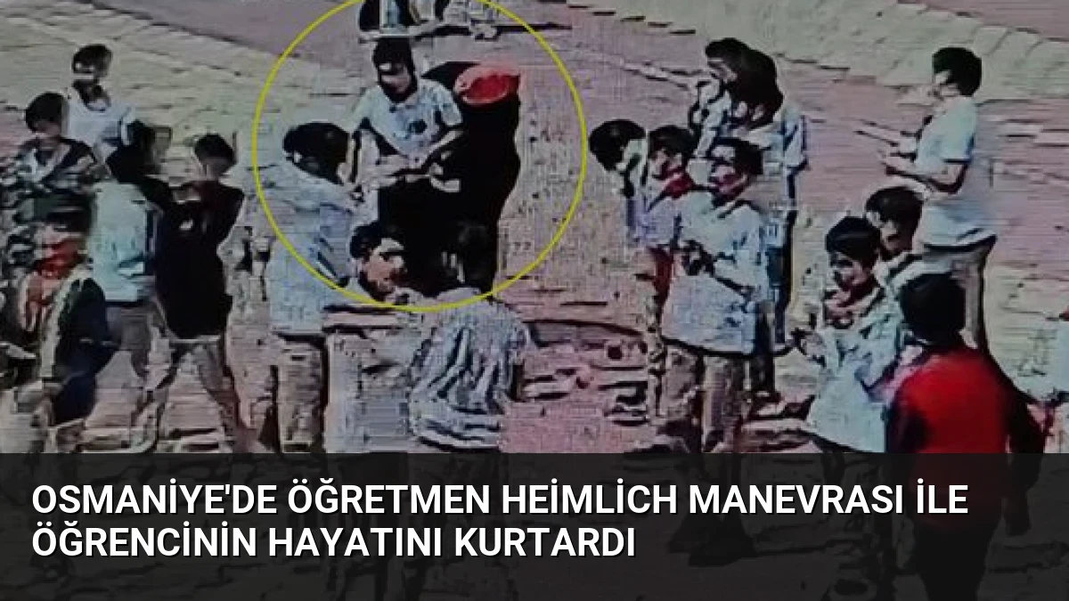 Osmaniye’de Öğretmen Heimlich Manevrası ile Öğrencinin Hayatını Kurtardı