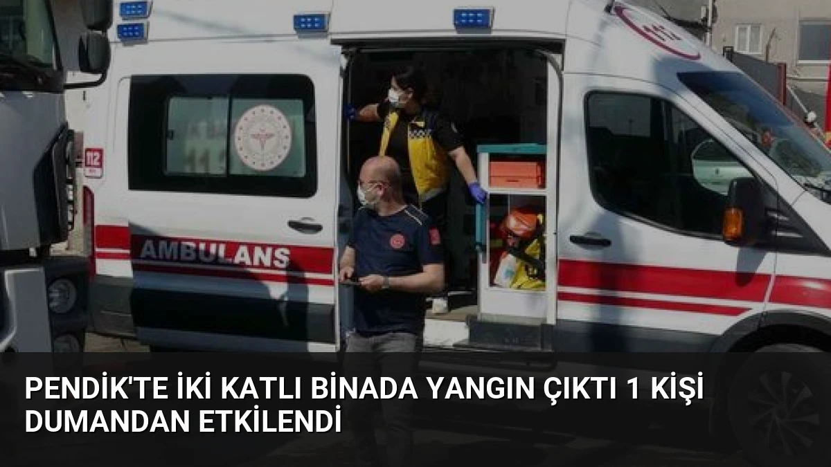 Pendik’te İki Katlı Binada Yangın Çıktı 1 Kişi Dumandan Etkilendi