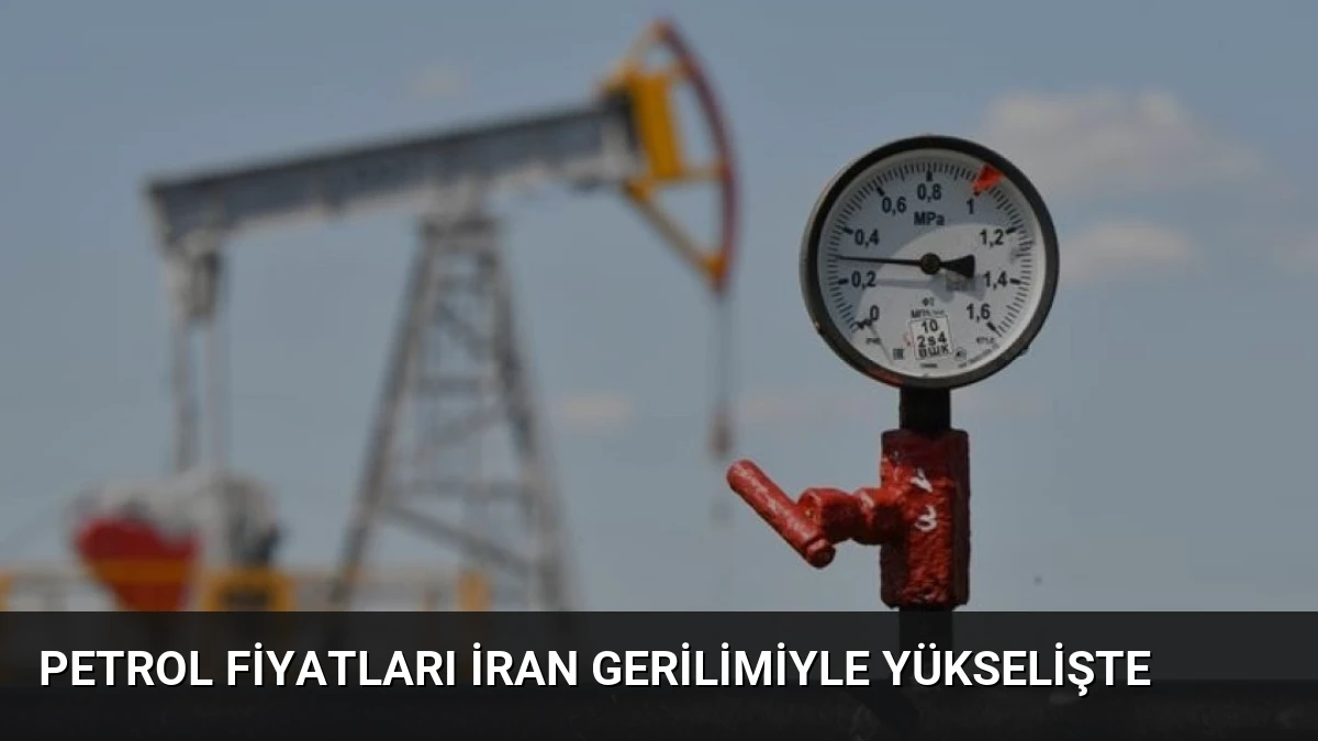 Petrol Fiyatları İran Gerilimiyle Yükselişte