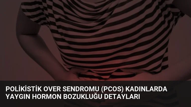 Polikistik Over Sendromu (PCOS) Kadınlarda Yaygın Hormon Bozukluğu Detayları