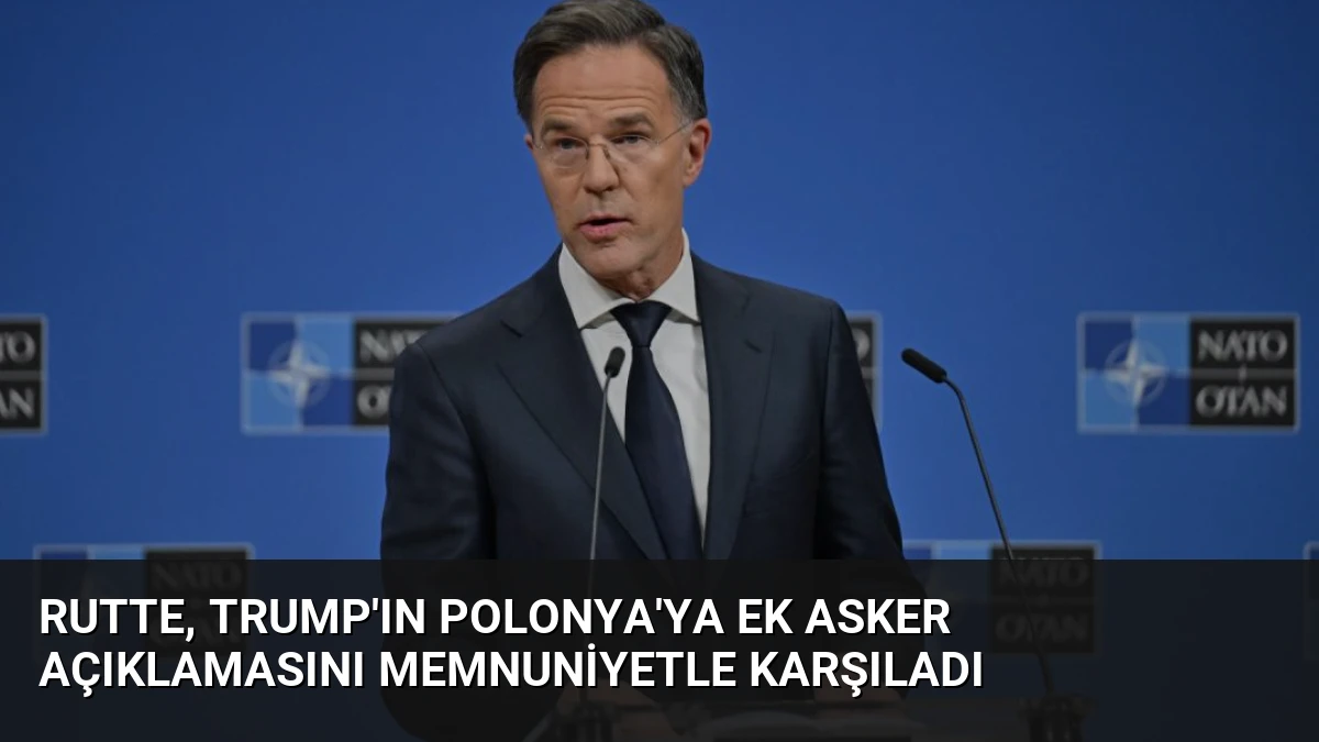 Rutte, Trump’ın Polonya’ya Ek Asker Açıklamasını Memnuniyetle Karşıladı