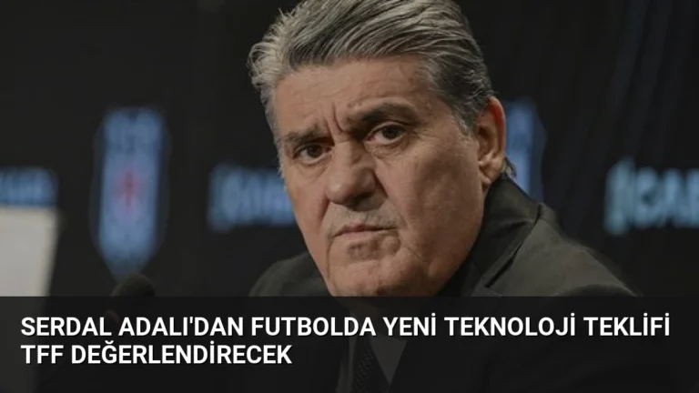 Serdal Adalı’dan Futbolda Yeni Teknoloji Teklifi TFF Değerlendirecek