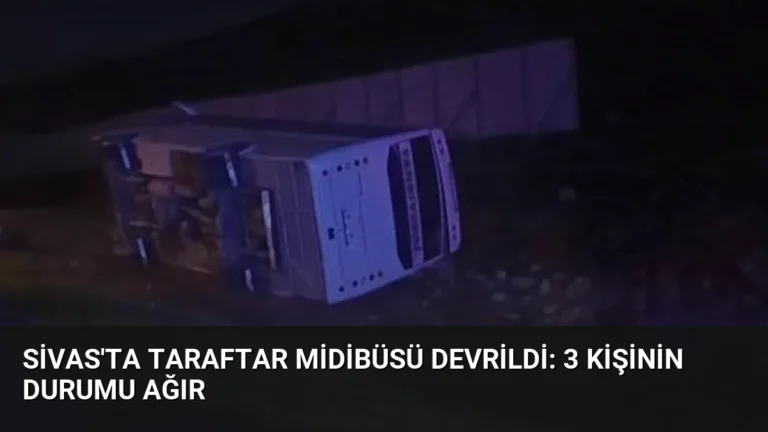Sivas’ta Taraftar Midibüsü Devrildi: 3 Kişinin Durumu Ağır