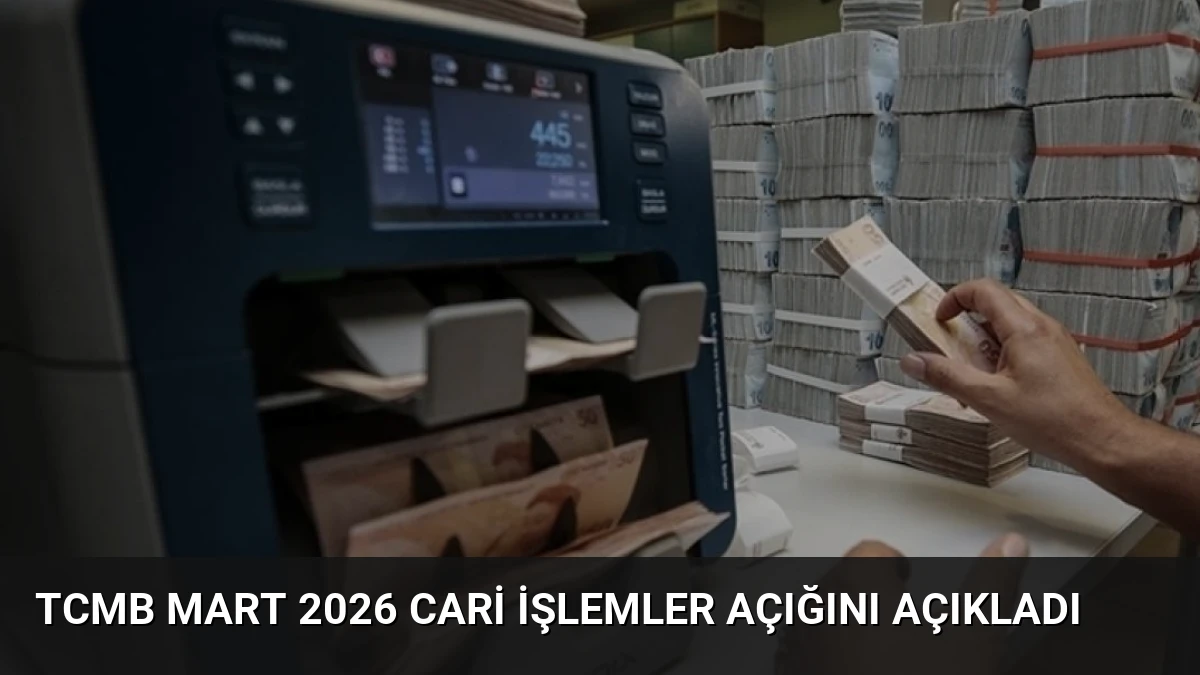 TCMB Mart 2026 Cari İşlemler Açığını Açıkladı