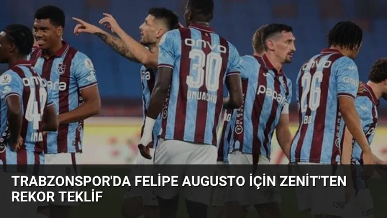 Trabzonspor’da Felipe Augusto İçin Zenit’ten Rekor Teklif