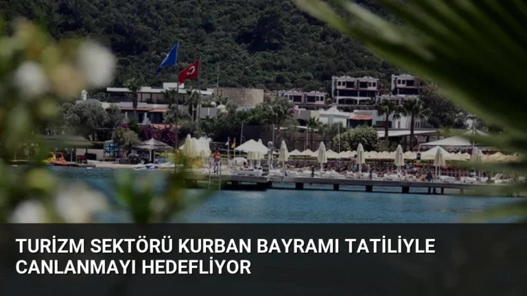 Turizm Sektörü Kurban Bayramı Tatiliyle Canlanmayı Hedefliyor