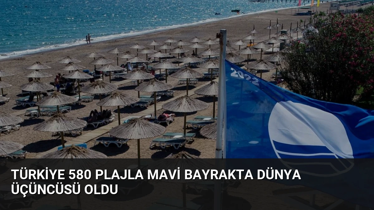 Türkiye 580 Plajla Mavi Bayrakta Dünya Üçüncüsü Oldu