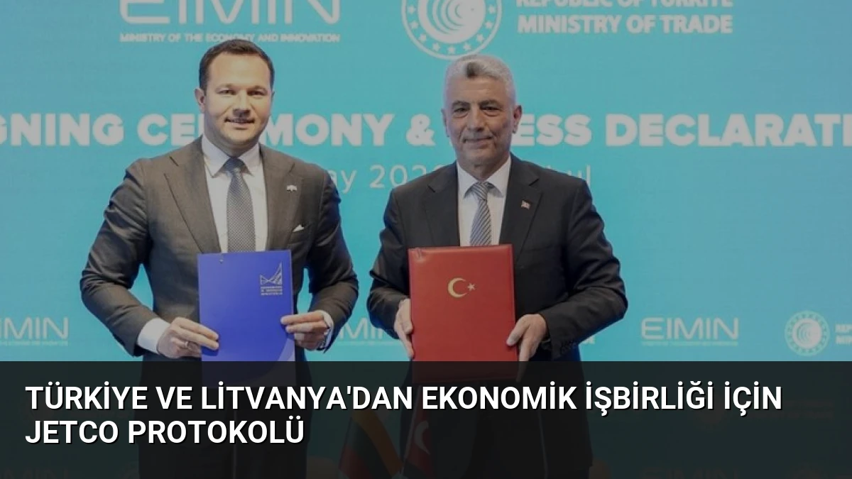 Türkiye ve Litvanya’dan Ekonomik İşbirliği İçin JETCO Protokolü