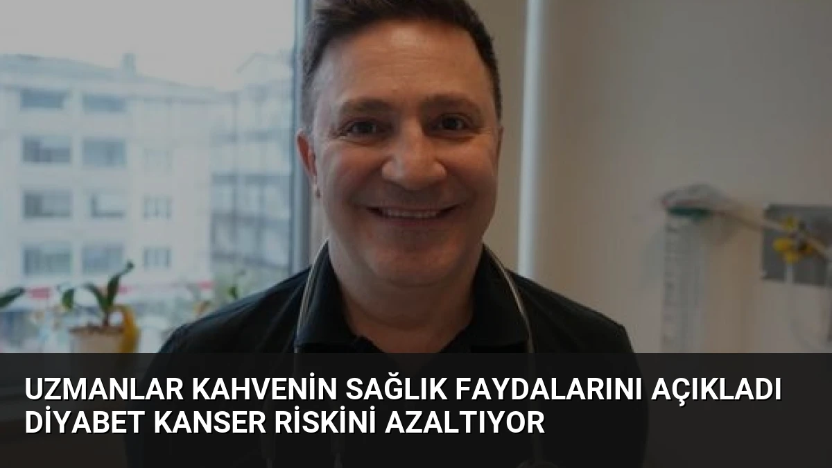 Uzmanlar Kahvenin Sağlık Faydalarını Açıkladı Diyabet Kanser Riskini Azaltıyor