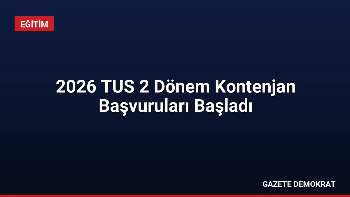 2026 TUS 2 Dönem Kontenjan Başvuruları Başladı