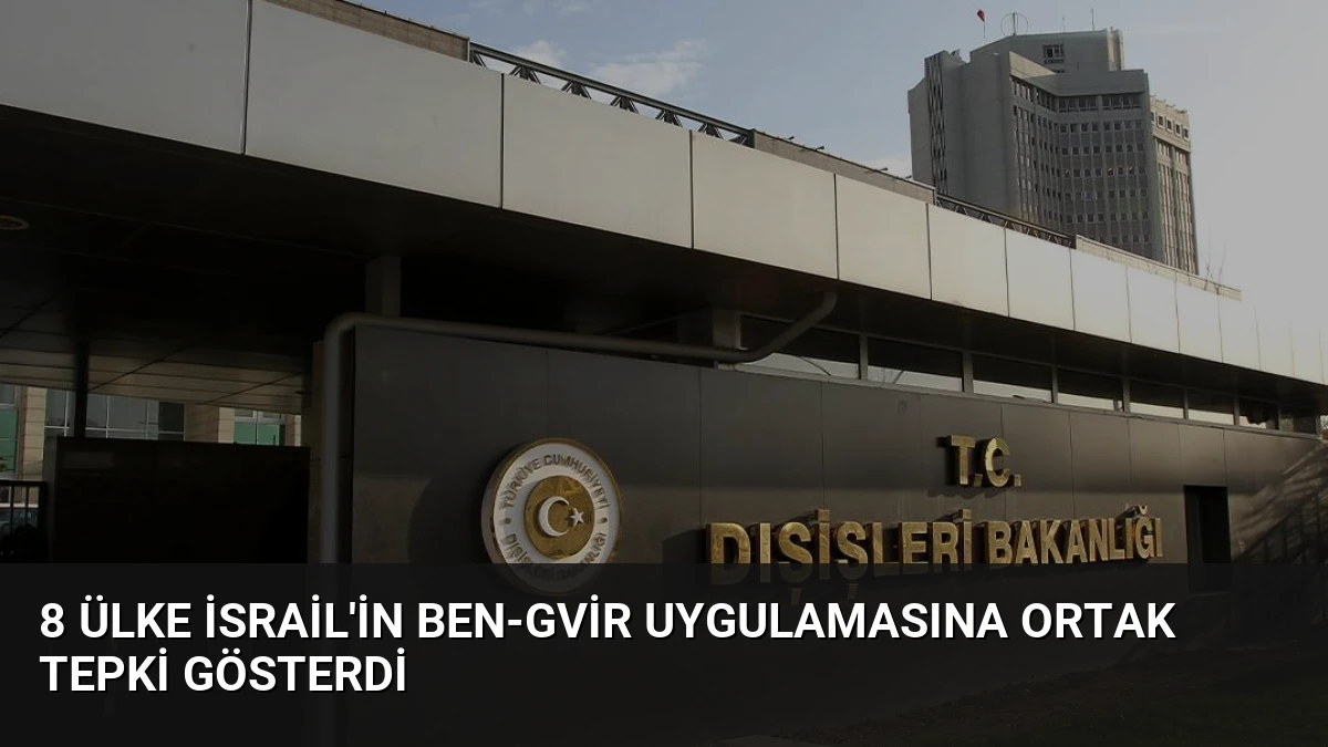 8 Ülke İsrail’in Ben-Gvir Uygulamasına Ortak Tepki Gösterdi