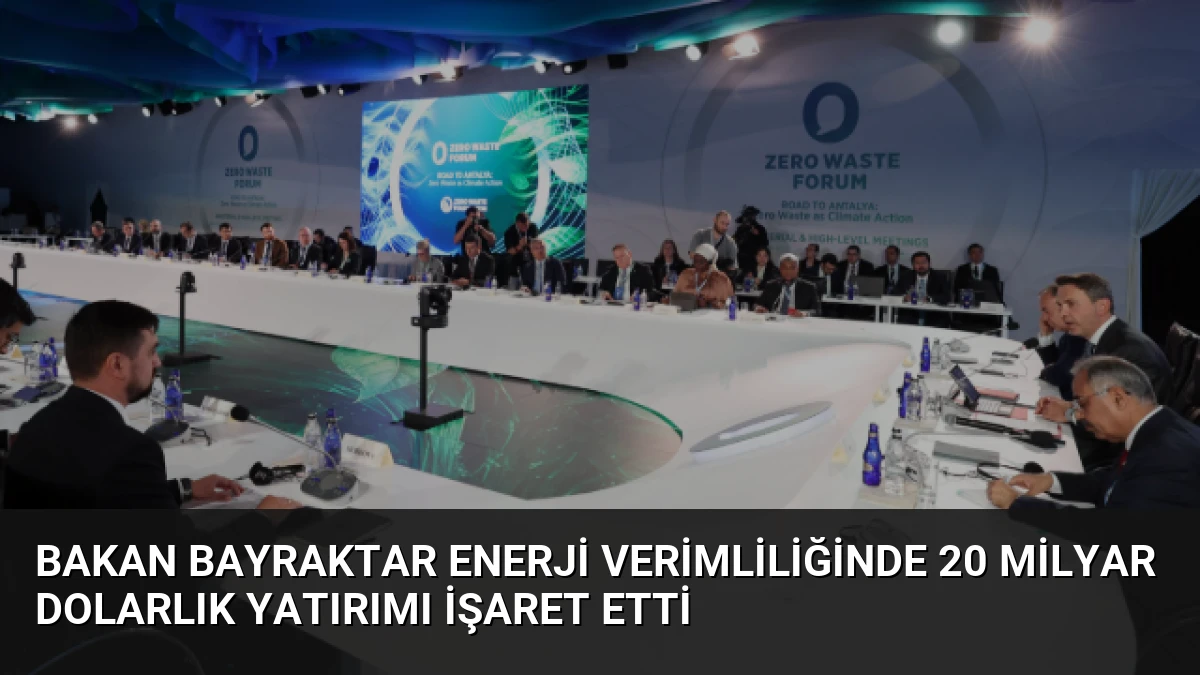 Bakan Bayraktar Enerji Verimliliğinde 20 Milyar Dolarlık Yatırımı İşaret Etti