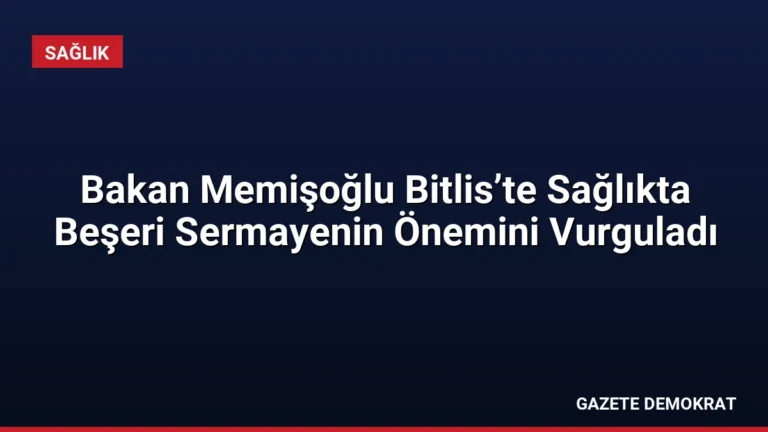Bakan Memişoğlu Bitlis’te Sağlıkta Beşeri Sermayenin Önemini Vurguladı