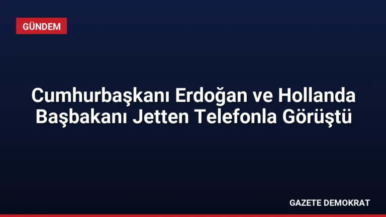 Cumhurbaşkanı Erdoğan ve Hollanda Başbakanı Jetten Telefonla Görüştü