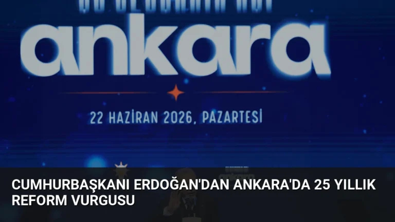Cumhurbaşkanı Erdoğan’dan Ankara’da 25 Yıllık Reform Vurgusu
