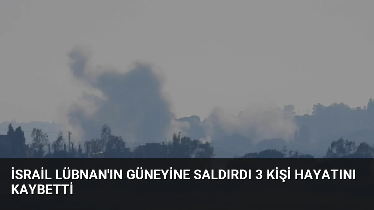 İsrail Lübnan’ın Güneyine Saldırdı 3 Kişi Hayatını Kaybetti