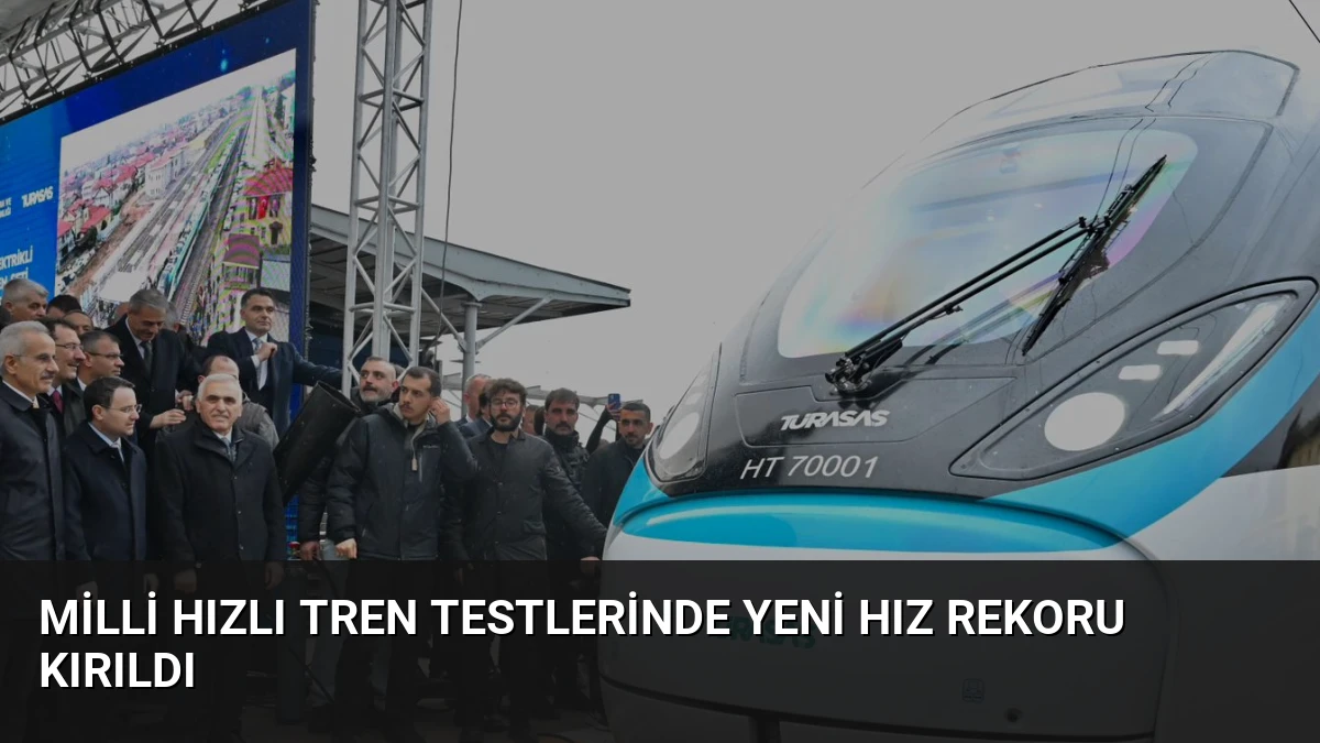 Milli Hızlı Tren Testlerinde Yeni Hız Rekoru Kırıldı