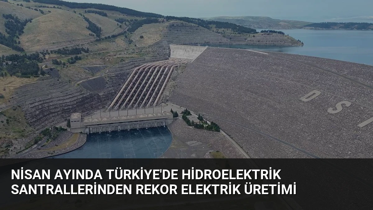 Nisan Ayında Türkiye’de Hidroelektrik Santrallerinden Rekor Elektrik Üretimi