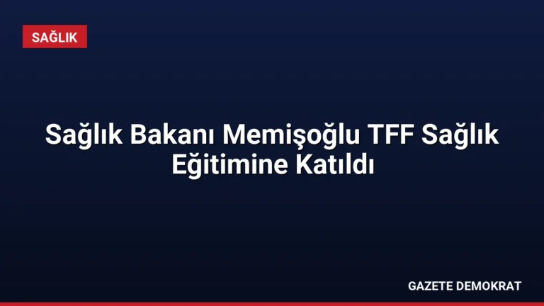 Sağlık Bakanı Memişoğlu TFF Sağlık Eğitimine Katıldı