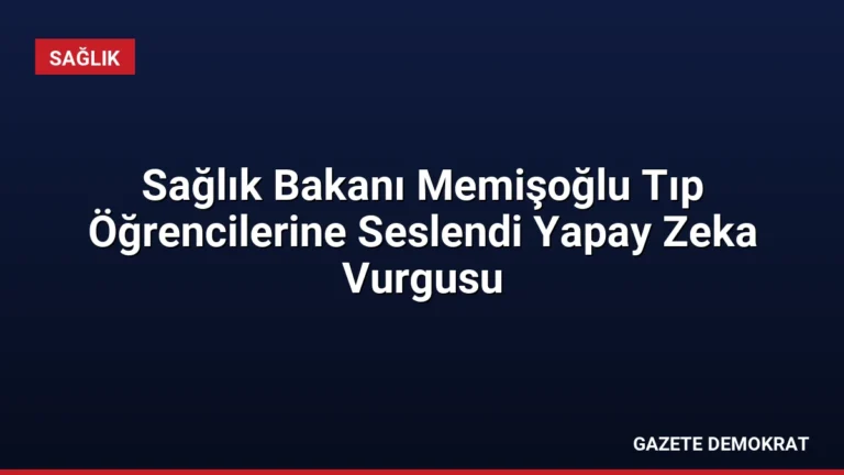 Sağlık Bakanı Memişoğlu Tıp Öğrencilerine Seslendi Yapay Zeka Vurgusu