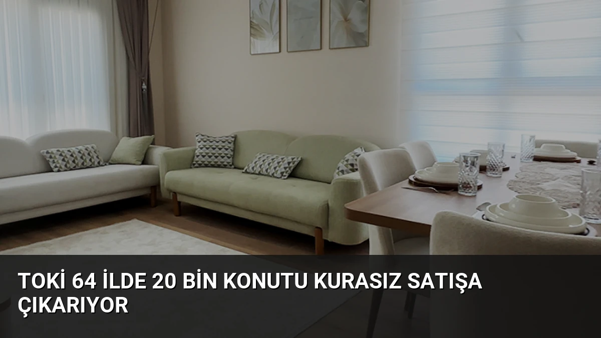 TOKİ 64 İlde 20 Bin Konutu Kurasız Satışa Çıkarıyor