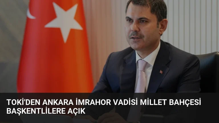 TOKİ’den Ankara İmrahor Vadisi Millet Bahçesi Başkentlilere Açık