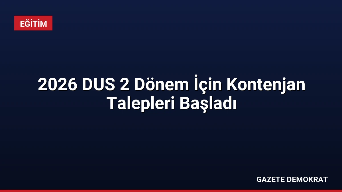2026 DUS 2 Dönem İçin Kontenjan Talepleri Başladı
