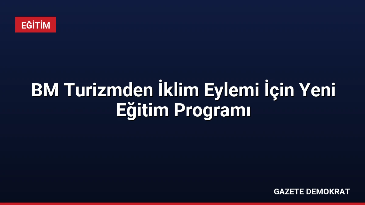 BM Turizmden İklim Eylemi İçin Yeni Eğitim Programı