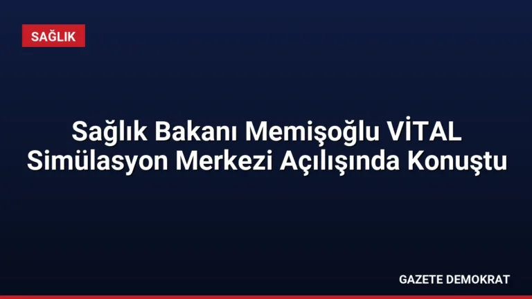 Sağlık Bakanı Memişoğlu VİTAL Simülasyon Merkezi Açılışında Konuştu