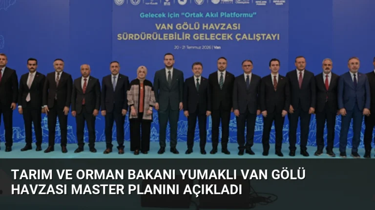 Tarım ve Orman Bakanı Yumaklı Van Gölü Havzası Master Planını Açıkladı