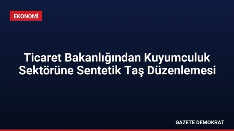 Ticaret Bakanlığından Kuyumculuk Sektörüne Sentetik Taş Düzenlemesi