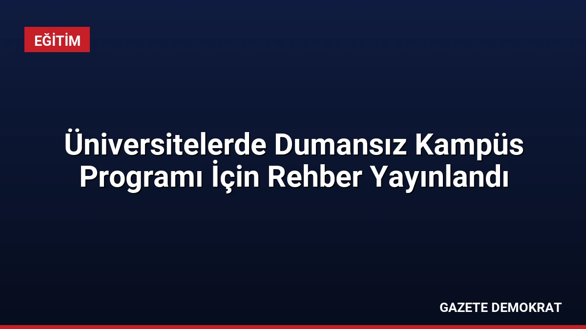 Üniversitelerde Dumansız Kampüs Programı İçin Rehber Yayınlandı