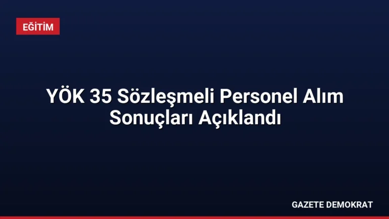 YÖK 35 Sözleşmeli Personel Alım Sonuçları Açıklandı