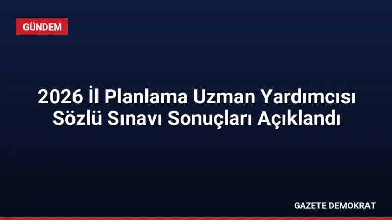 2026 İl Planlama Uzman Yardımcısı Sözlü Sınavı Sonuçları Açıklandı